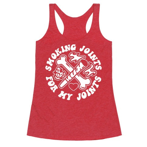 Smoking Joints For My Joints Racerback Tank